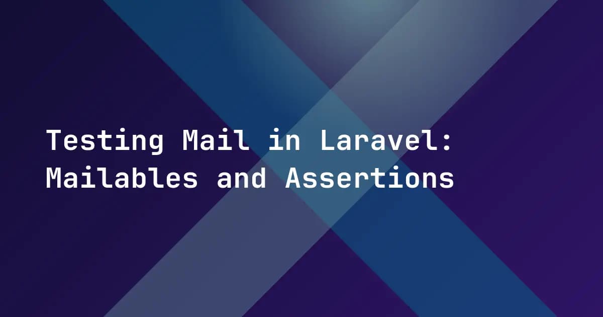 Testing Mail in Laravel: Mailables and Assertions