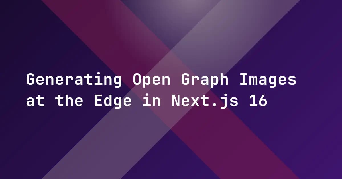 Generating Open Graph Images at the Edge in Next.js 16