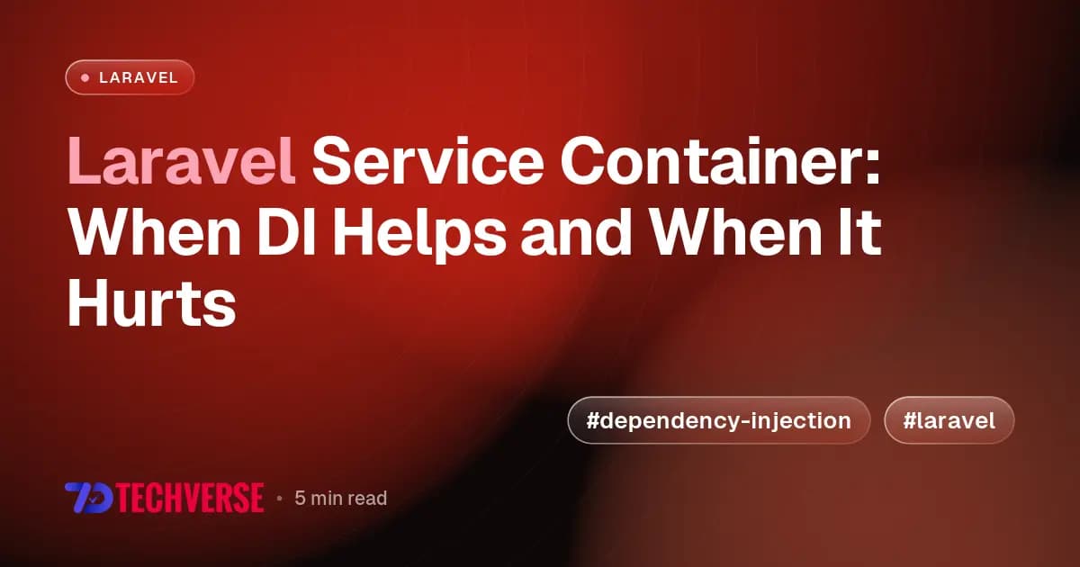 Laravel Service Container: When DI Helps and When It Hurts
