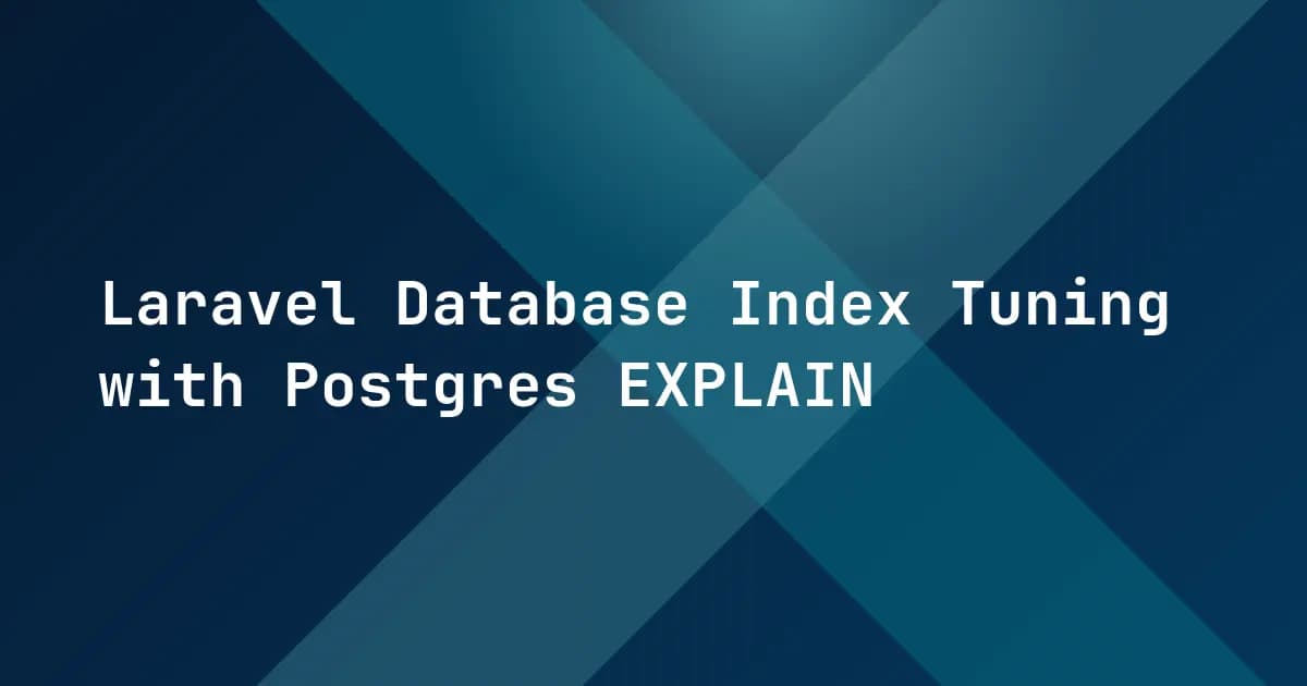 Laravel Database Index Tuning with Postgres EXPLAIN