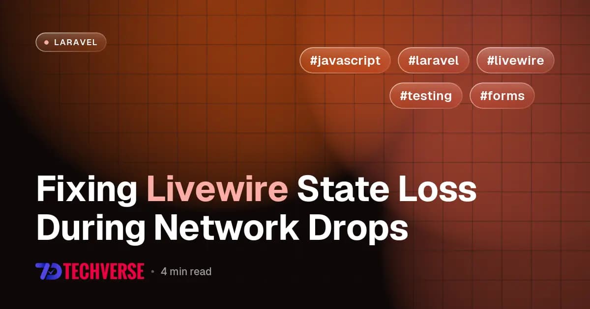 Fixing Livewire State Loss During Network Drops