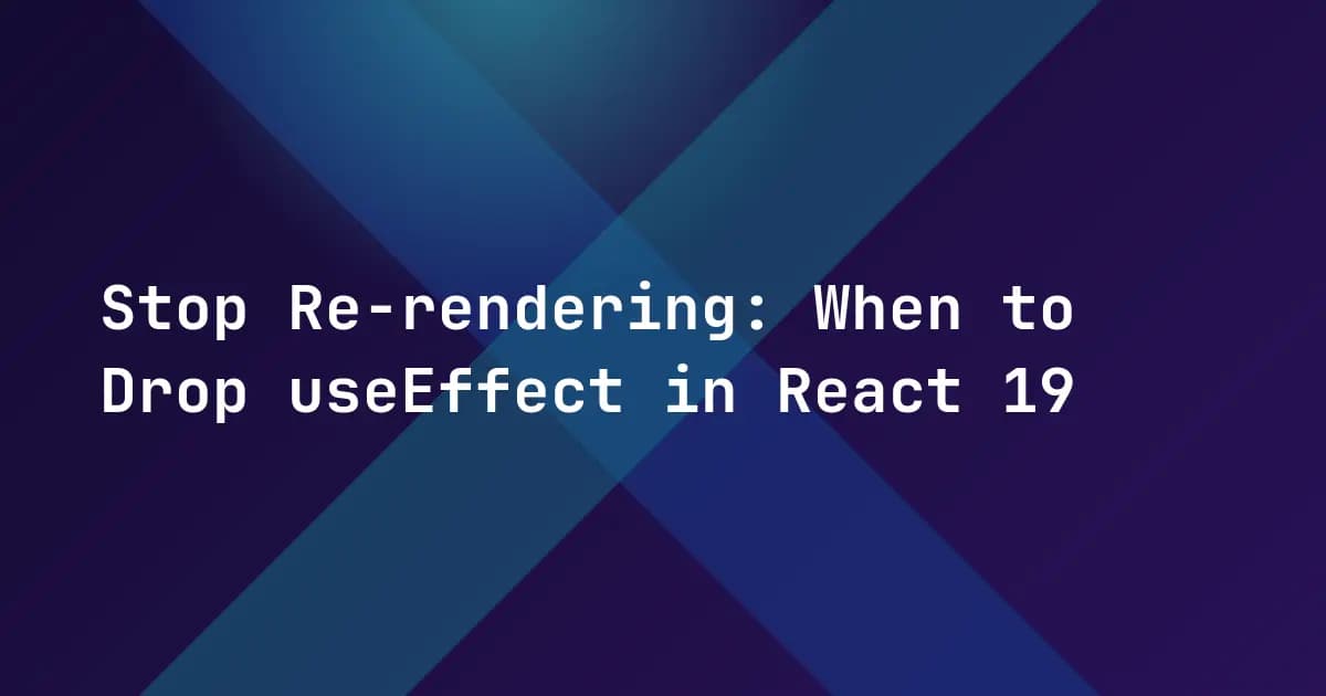 Stop Re-rendering: When to Drop useEffect in React 19
