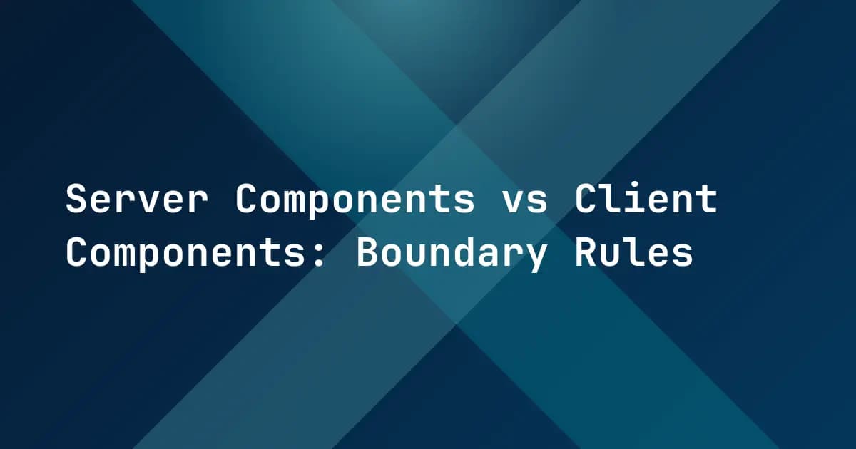 Server Components vs Client Components: Boundary Rules