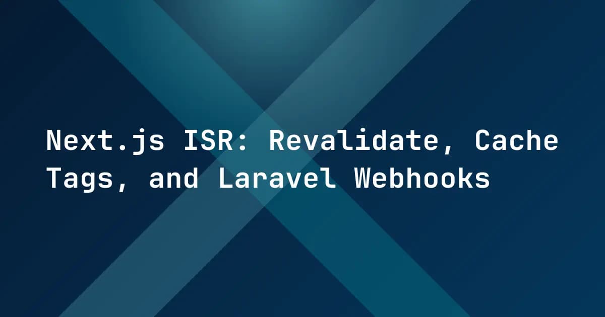 Next.js ISR: Revalidate, Cache Tags, and Laravel Webhooks