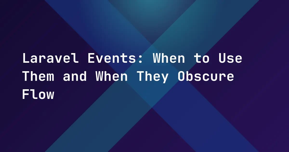 Laravel Events: When to Use Them and When They Obscure Flow