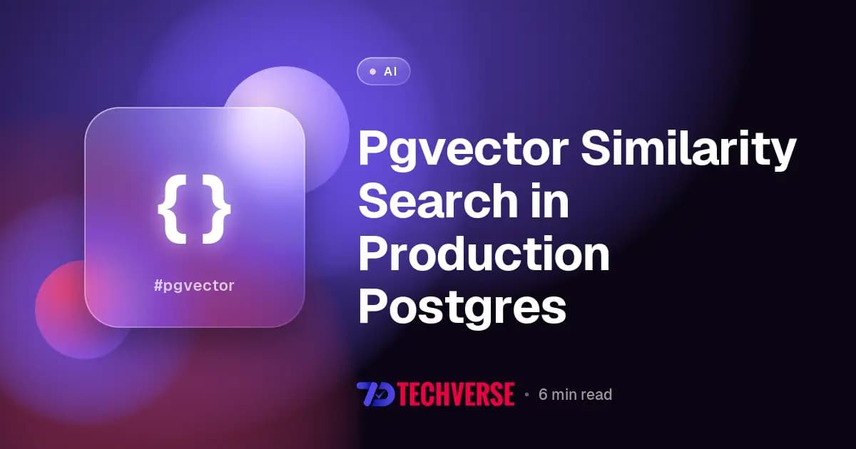 Pgvector Similarity Search in Production Postgres