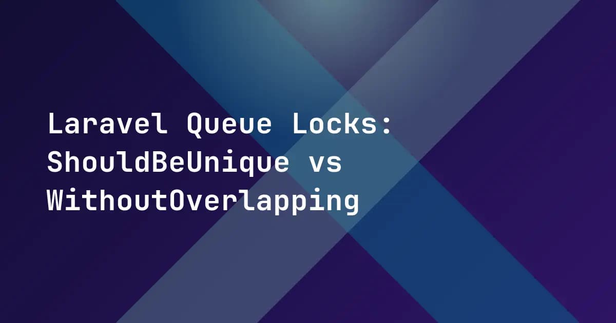 Laravel Queue Locks: ShouldBeUnique vs WithoutOverlapping