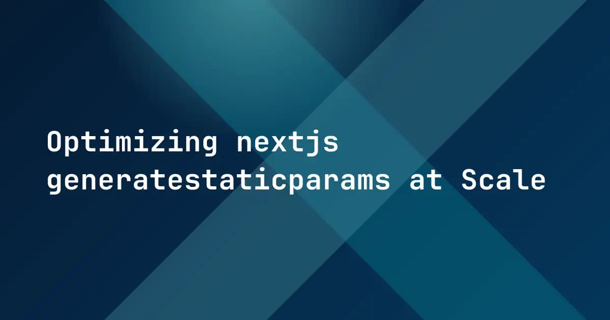 Optimizing nextjs generatestaticparams at Scale