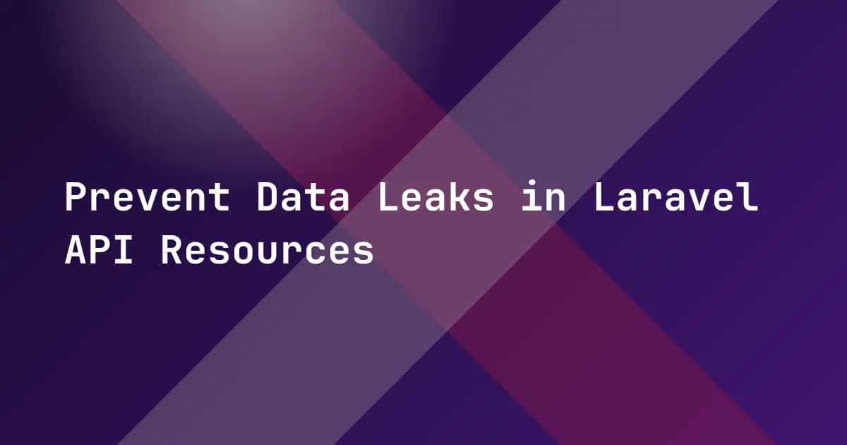 Prevent Data Leaks in Laravel API Resources