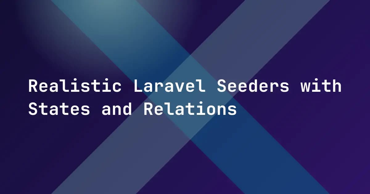Realistic Laravel Seeders with States and Relations