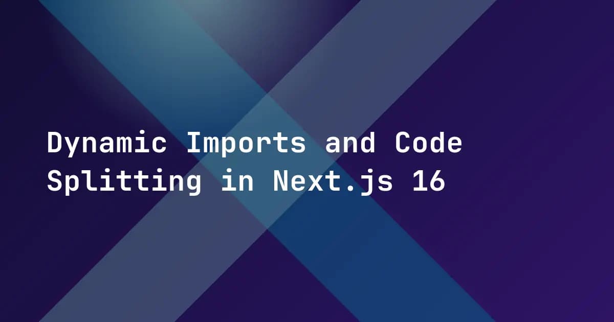 Dynamic Imports and Code Splitting in Next.js 16