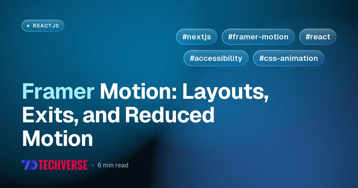 Framer Motion: Layouts, Exits, and Reduced Motion