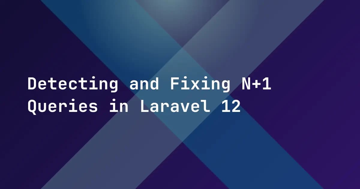 Detecting and Fixing N+1 Queries in Laravel 12
