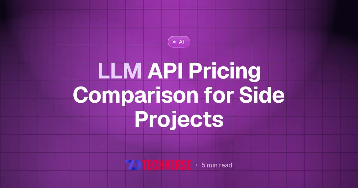 LLM API Pricing Comparison for Side Projects