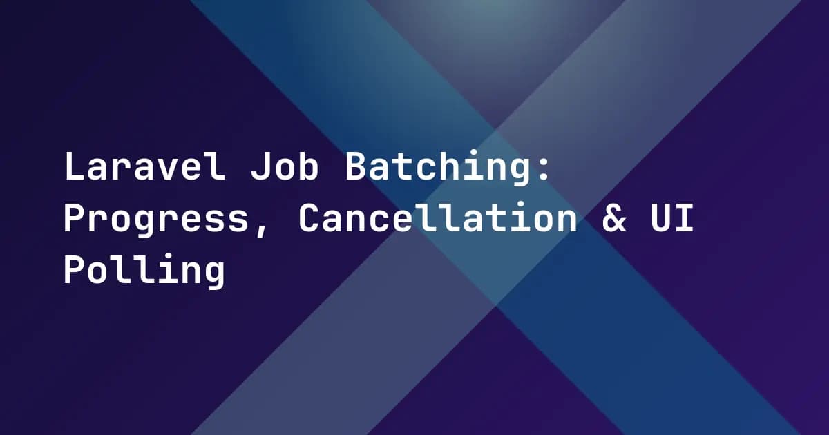 Laravel Job Batching: Progress, Cancellation & UI Polling