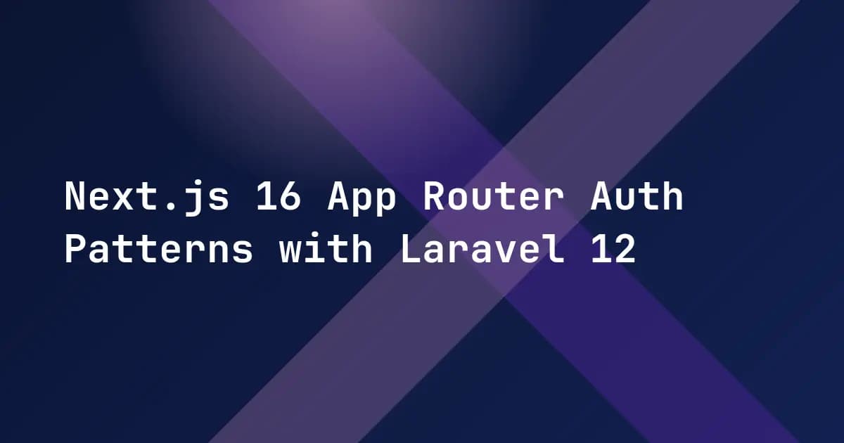 Next.js 16 App Router Auth Patterns with Laravel 12