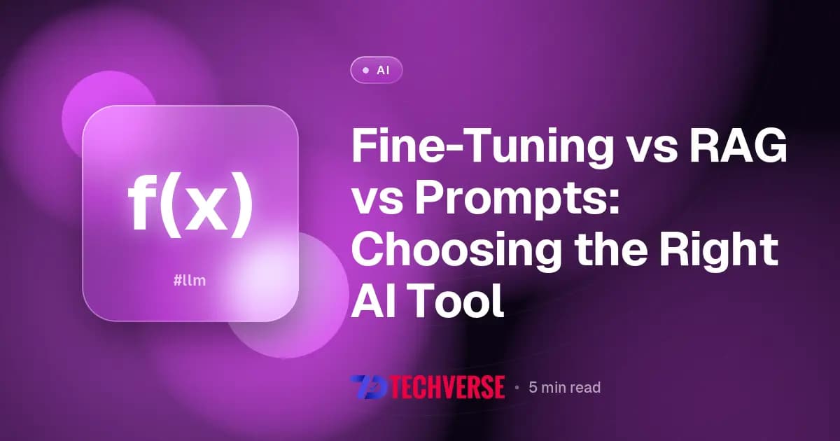 Fine-Tuning vs RAG vs Prompts: Choosing the Right AI Tool