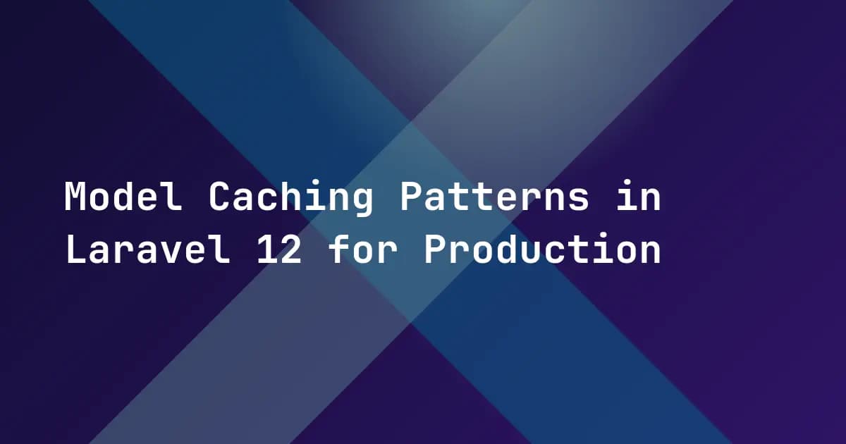 Model Caching Patterns in Laravel 12 for Production
