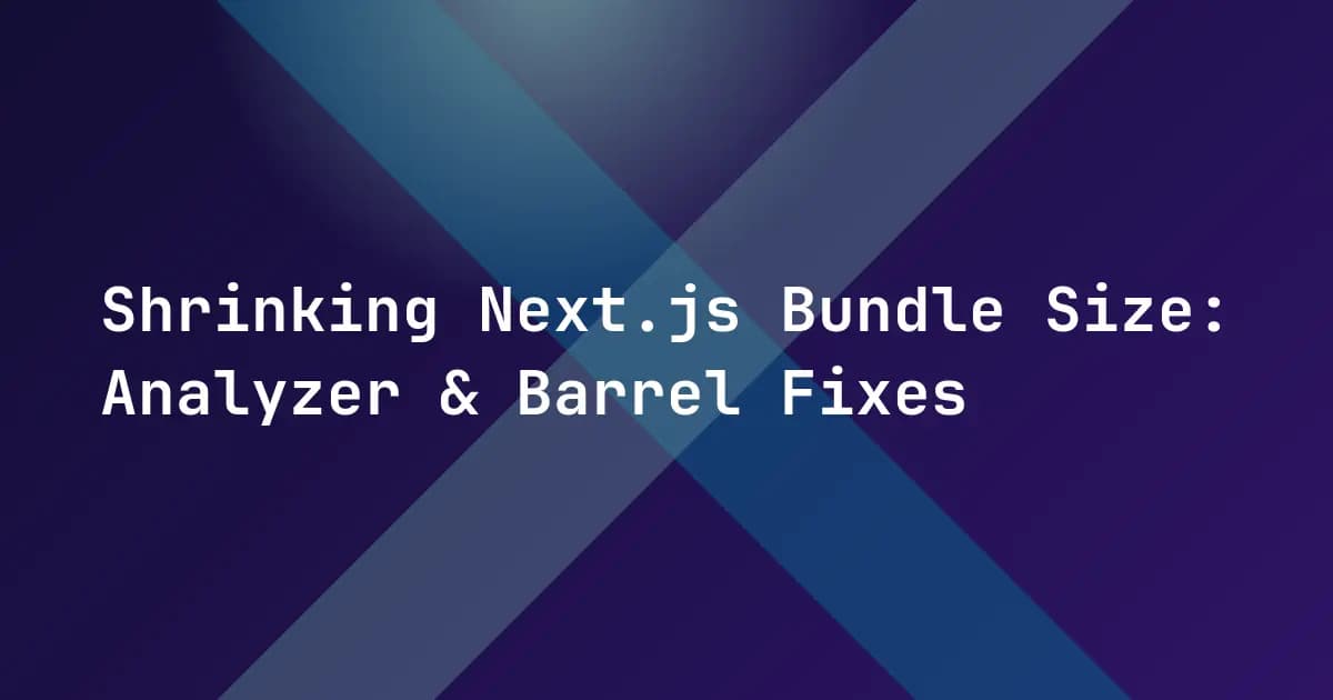 Shrinking Next.js Bundle Size: Analyzer & Barrel Fixes