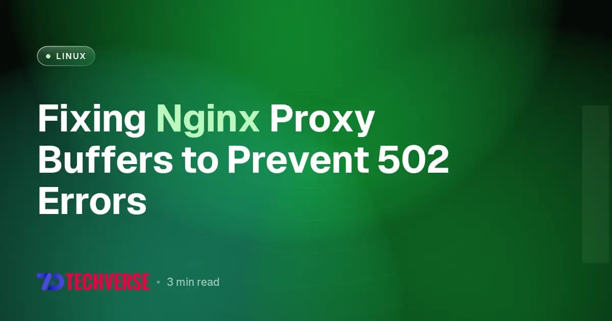 Fixing Nginx Proxy Buffers to Prevent 502 Errors