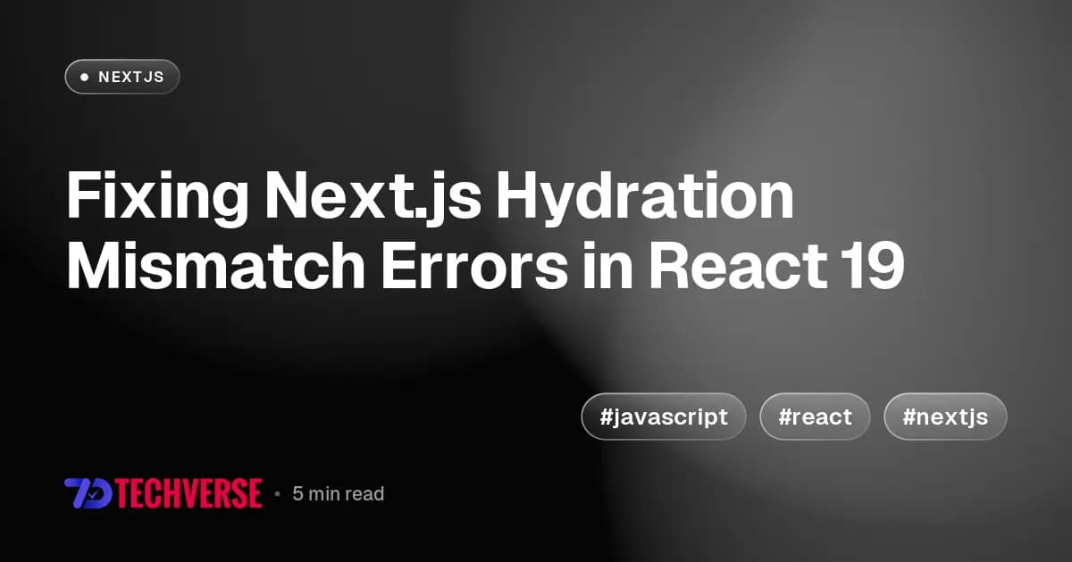 Fixing Next.js Hydration Mismatch Errors in React 19
