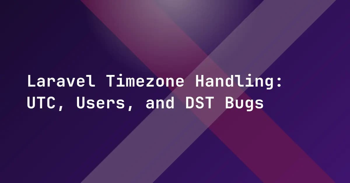 Laravel Timezone Handling: UTC, Users, and DST Bugs