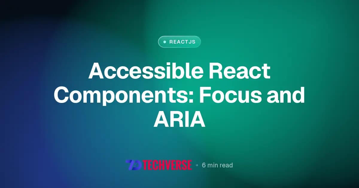 Accessible React Components: Focus and ARIA