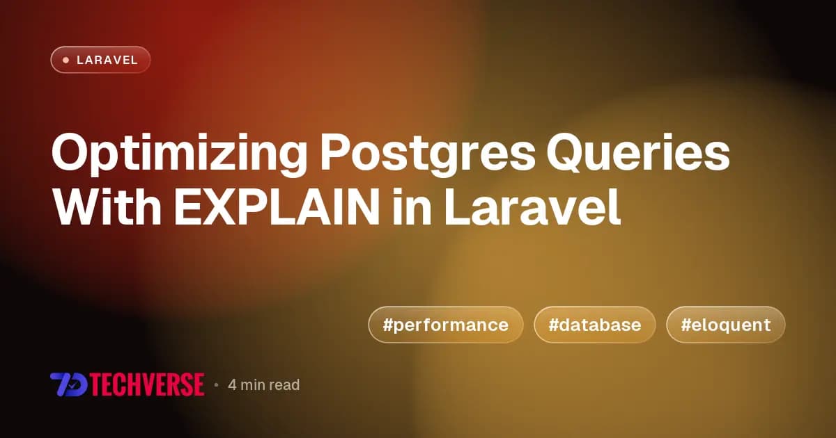 Optimizing Postgres Queries With EXPLAIN in Laravel Optimizing Postgres Queries With EXPLAIN in Laravel