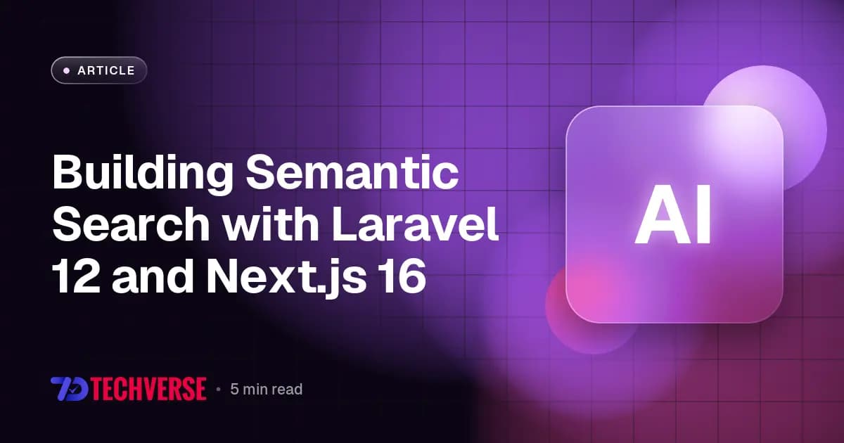 Building Semantic Search with Laravel 12 and Next.js 16 Building Semantic Search with Laravel 12 and Next.js 16