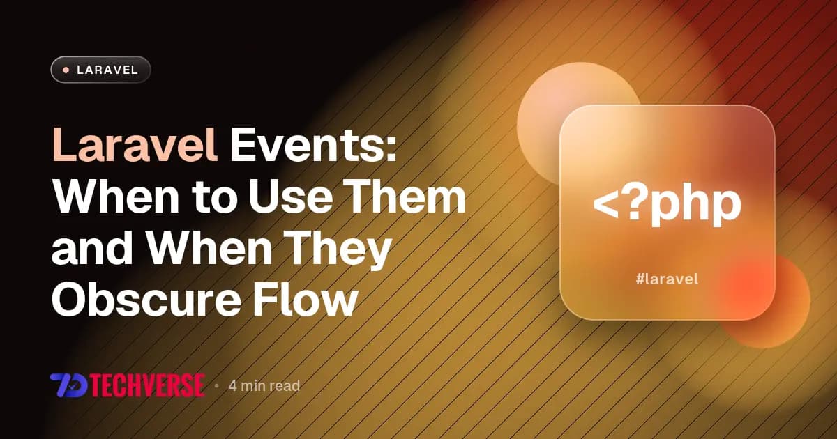 Laravel Events: When to Use Them and When They Obscure Flow