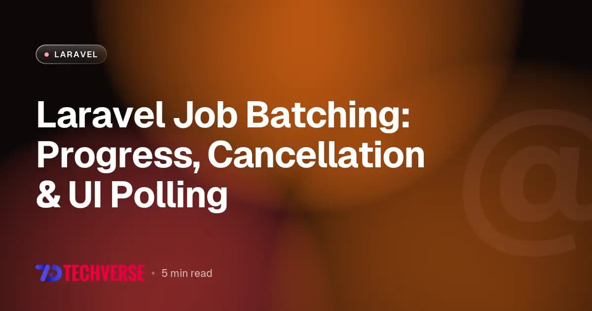 Laravel Job Batching: Progress, Cancellation & UI Polling