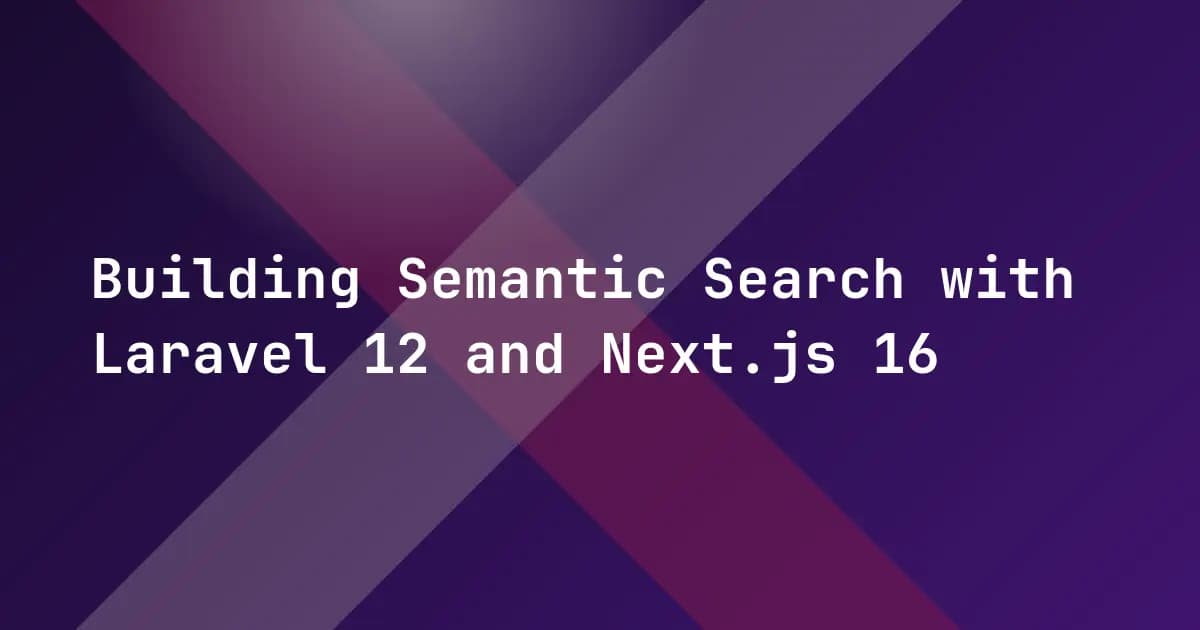 Building Semantic Search with Laravel 12 and Next.js 16 Building Semantic Search with Laravel 12 and Next.js 16