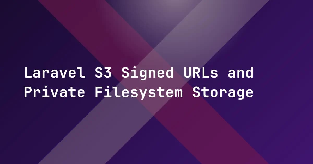 Laravel S3 Signed URLs and Private Filesystem Storage Laravel S3 Signed URLs and Private Filesystem Storage