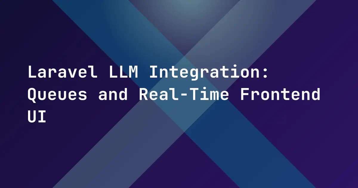 Laravel LLM Integration: Queues and Real-Time Frontend UI Laravel LLM Integration: Queues and Real-Time Frontend UI
