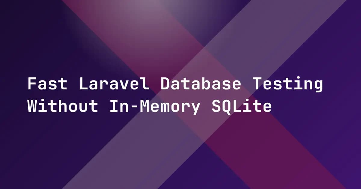 Fast Laravel Database Testing Without In-Memory SQLite