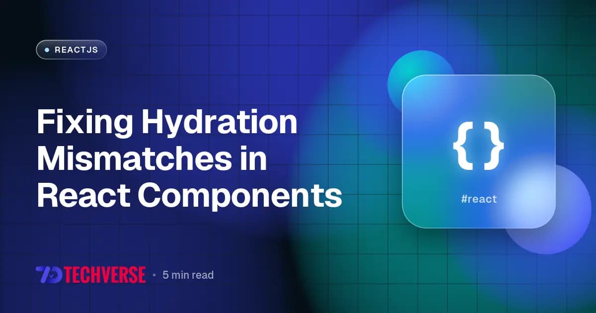 Fixing Hydration Mismatches in React Components