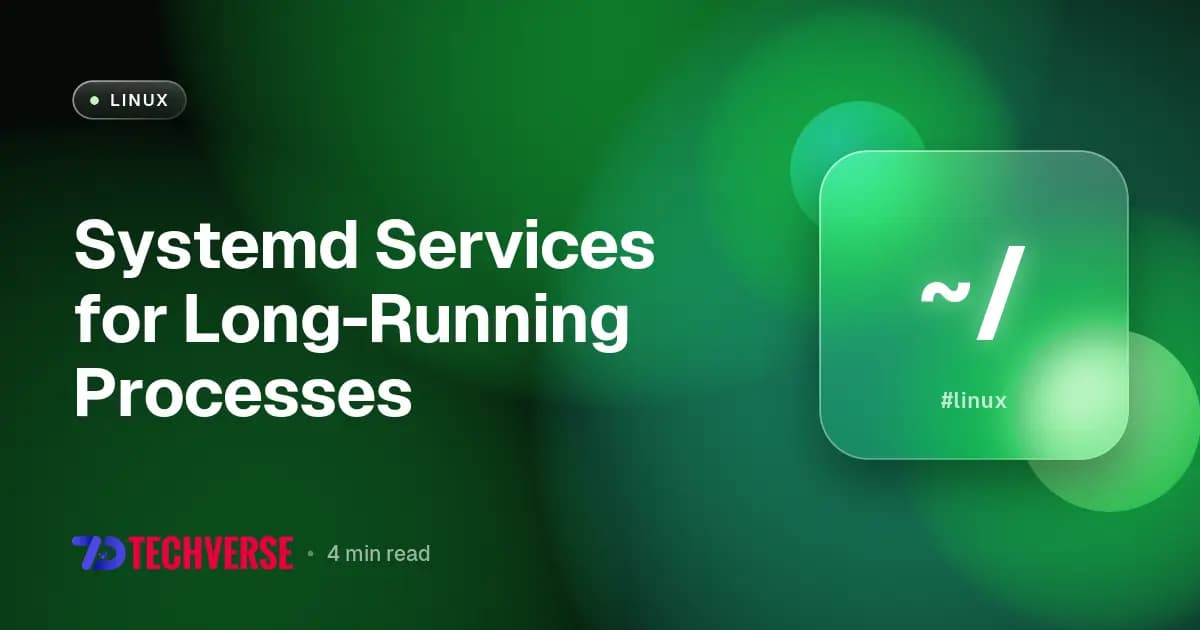 Systemd Services for Long-Running Processes