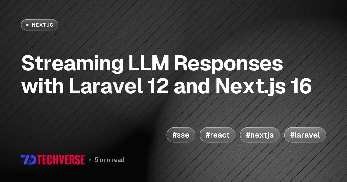 Streaming LLM Responses with Laravel 12 and Next.js 16