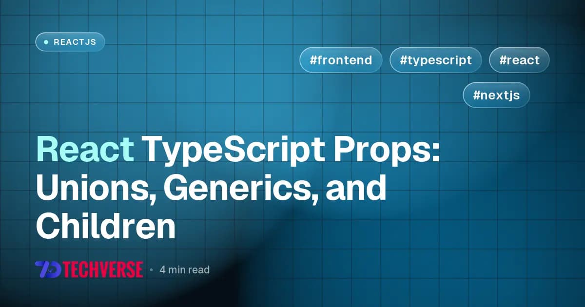 React TypeScript Props: Unions, Generics, and Children