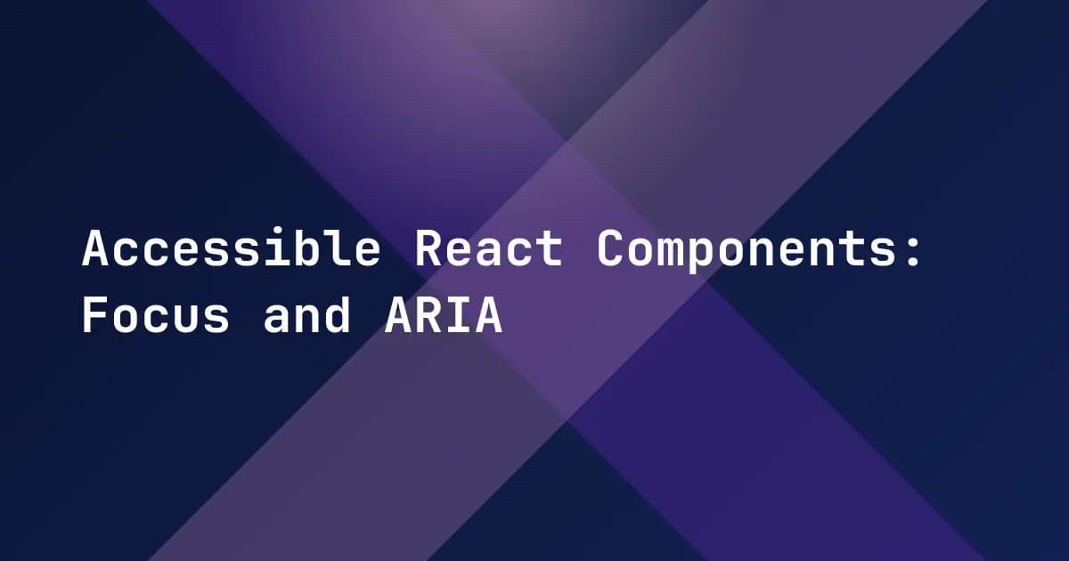 Accessible React Components: Focus and ARIA