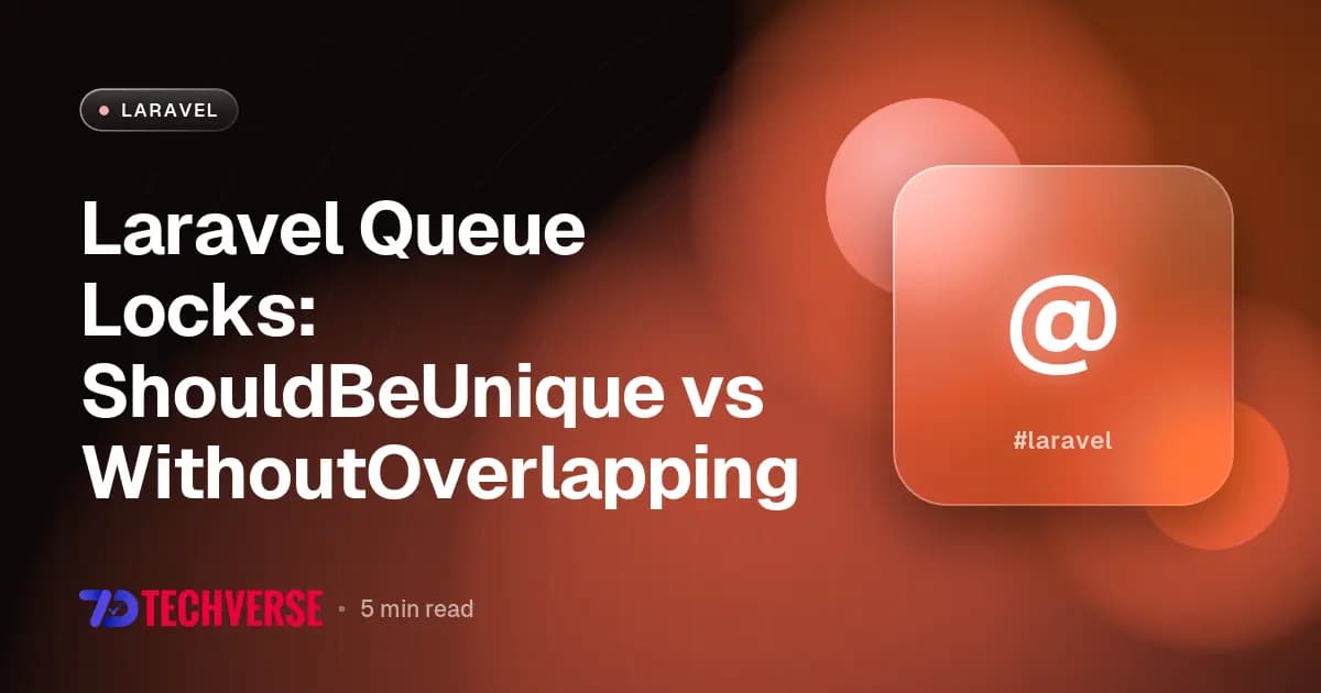 Laravel Queue Locks: ShouldBeUnique vs WithoutOverlapping