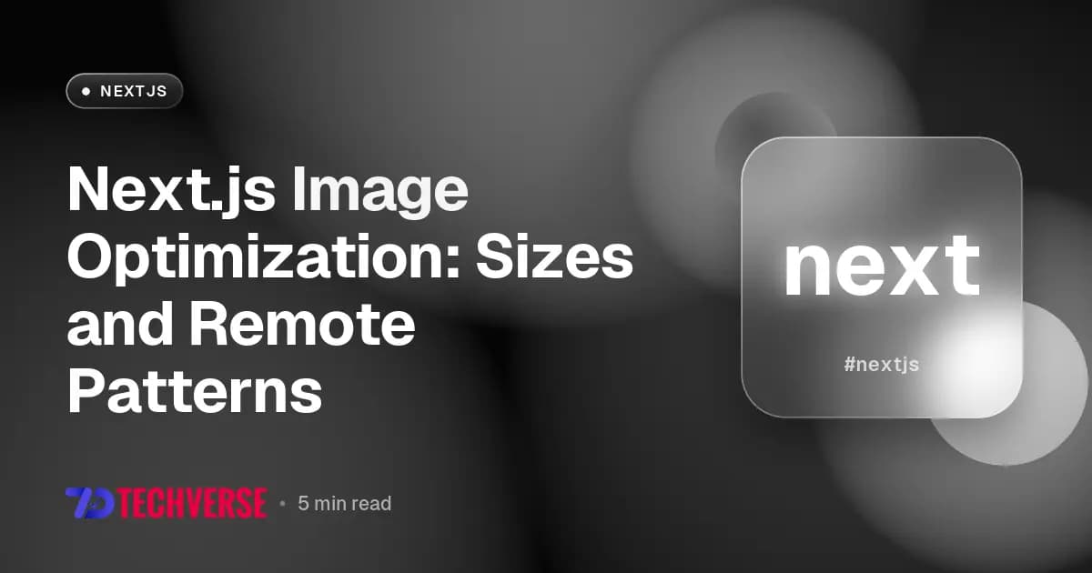 Next.js Image Optimization: Sizes and Remote Patterns