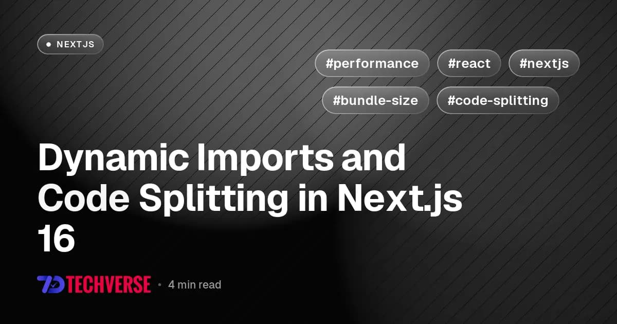 Dynamic Imports and Code Splitting in Next.js 16