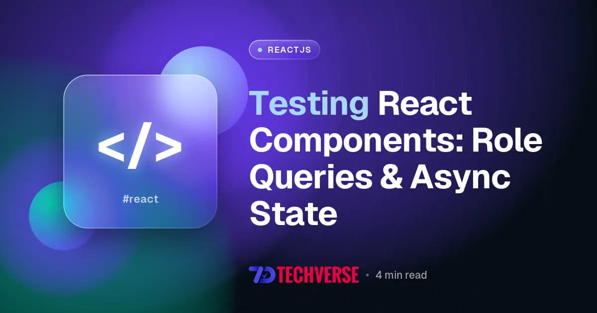 Testing React Components: Role Queries & Async State