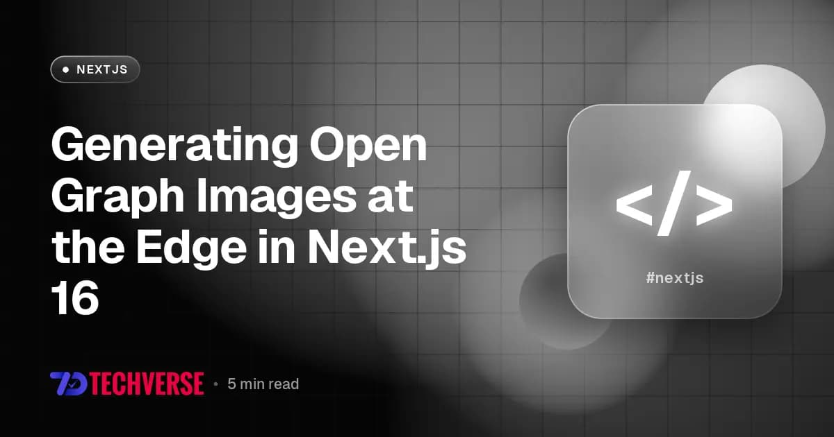 Generating Open Graph Images at the Edge in Next.js 16