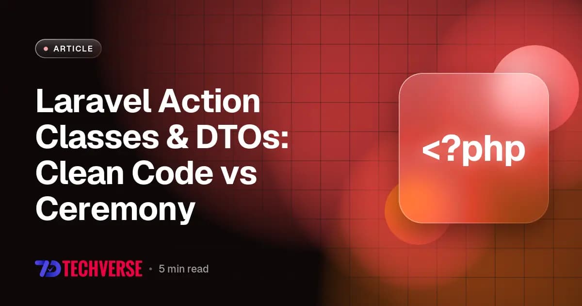 Laravel Action Classes & DTOs: Clean Code vs Ceremony