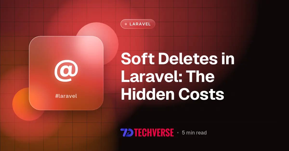 Soft Deletes in Laravel: The Hidden Costs