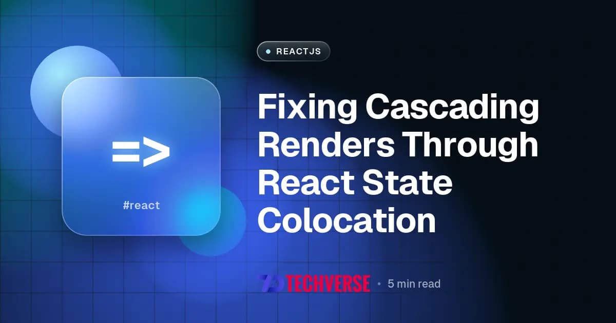 Fixing Cascading Renders Through React State Colocation