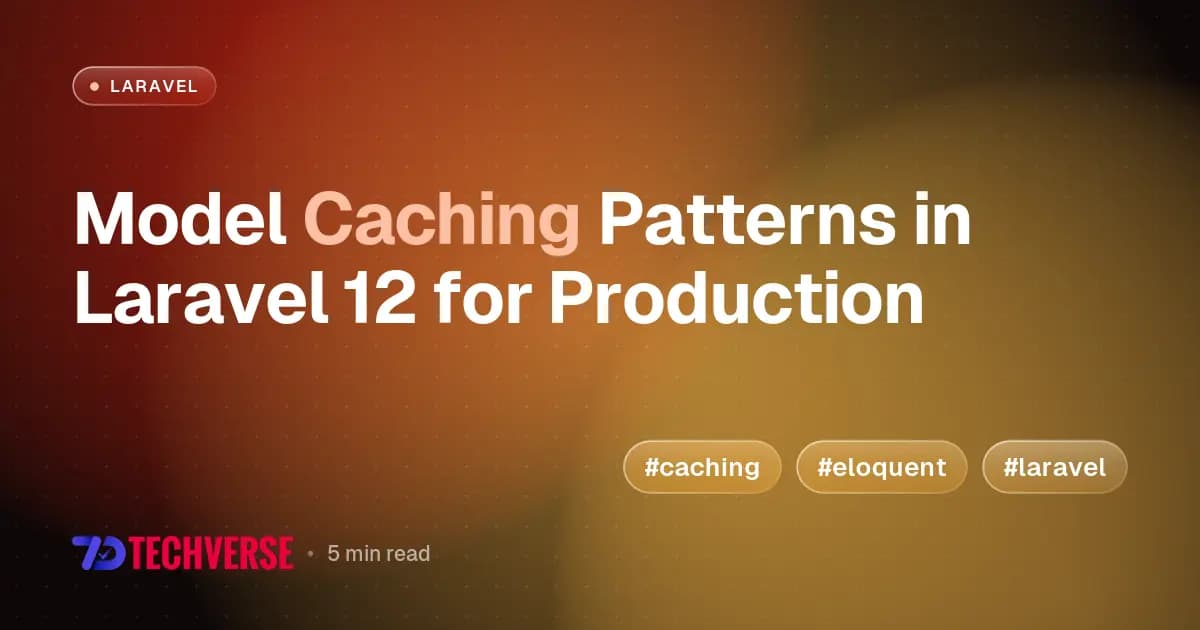 Model Caching Patterns in Laravel 12 for Production
