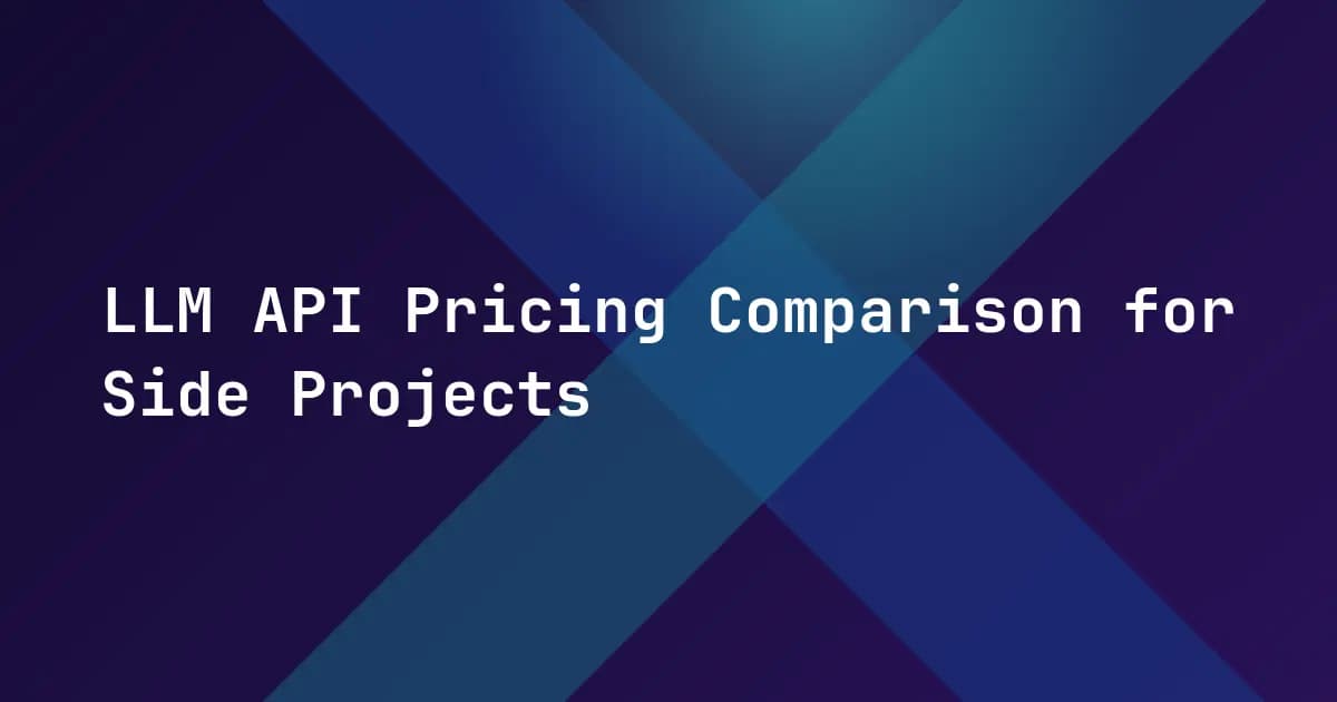 LLM API Pricing Comparison for Side Projects LLM API Pricing Comparison for Side Projects